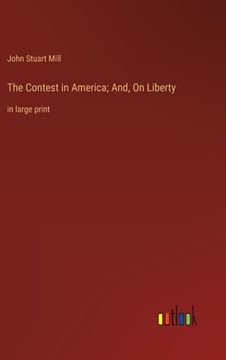 portada The Contest in America; And, On Liberty: in large print (in English)