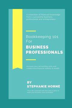portada Bookkeeping 101 for Business Professionals: Increase Your Accounting Skills and Create More Financial Stability and Wealth (en Inglés)