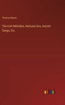 portada The Irish Melodies, National Airs, Sacred Songs, Etc. (en Inglés)