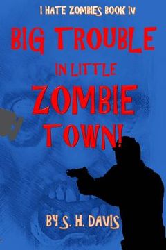 portada I Hate Zombies Book 4: Big Trouble In Little Zombie Town (en Inglés)