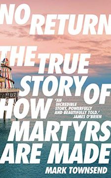 portada No Return: The True Story of how Martyrs are Made (en Inglés)