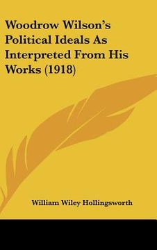 portada woodrow wilson's political ideals as interpreted from his works (1918) (en Inglés)