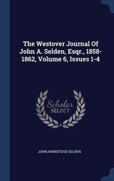 portada The Westover Journal Of John A. Selden, Esqr., 1858-1862, Volume 6, Issues 1-4