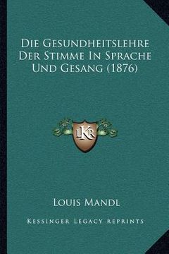 portada Die Gesundheitslehre Der Stimme In Sprache Und Gesang (1876) (en Alemán)
