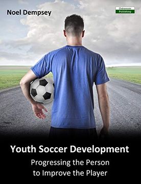 portada Youth Soccer Development: Progressing the Person to Improve the Player (Soccer Coaching) (en Inglés)