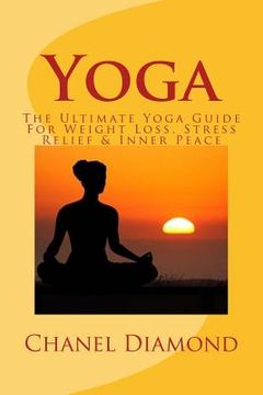 portada Yoga: The Ultimate Yoga Guide For Weight Loss, Stress Relief & Inner Peace