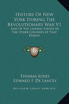 portada history of new york during the revolutionary war v1: and of the leading events in the other colonies at that period (en Inglés)
