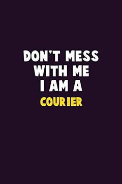 portada Don't Mess With me, i am a Courier: 6x9 Career Pride 120 Pages Writing Nots 