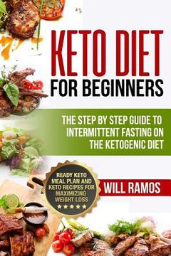 portada Keto Diet For Beginners: The Step By Step Guide To Intermittent Fasting On The Ketogenic Diet: Ready Keto Meal Plan and Keto Recipes For Maximi (en Inglés)