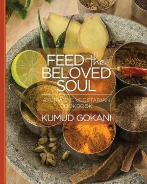 portada Feed the Beloved Soul: Ayurvedic Vegetarian Cookbook