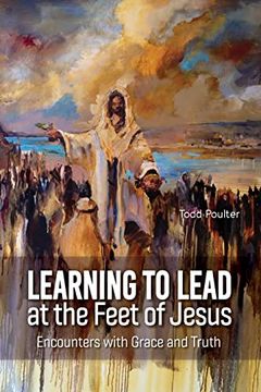 portada Learning to Lead at the Feet of Jesus: Encounters With Grace and Truth (en Inglés)