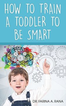 portada How to Train a Toddler to Be Smart (en Inglés)