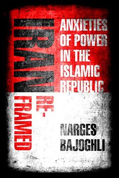 portada Iran Reframed: Anxieties of Power in the Islamic Republic (Stanford Studies in Middle Eastern and Islamic Societies and Cultures) (in English)