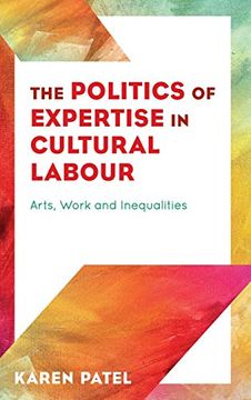 portada The Politics of Expertise in Cultural Labour: Arts, Work and Inequalities (en Inglés)