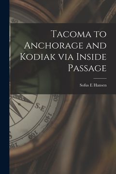 portada Tacoma to Anchorage and Kodiak via Inside Passage (en Inglés)