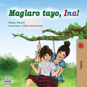 portada Maglaro tayo, Ina!: Let's play, Mom! - Tagalog (Filipino) edition (in Tagalo)