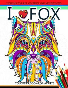 portada I love Fox Coloring Book for Adult: An Adult Coloring book for Grown-Ups (en Inglés)