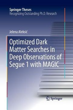 portada Optimized Dark Matter Searches in Deep Observations of Segue 1 with Magic (en Inglés)