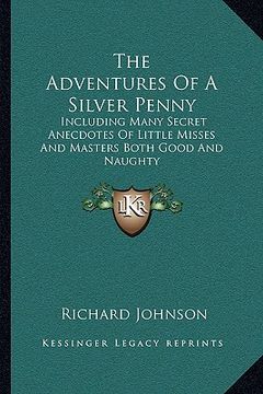 portada the adventures of a silver penny: including many secret anecdotes of little misses and masters both good and naughty (en Inglés)