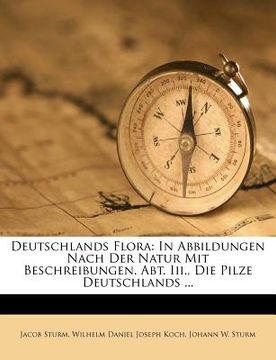 portada Deutschlands Flora: In Abbildungen Nach Der Natur Mit Beschreibungen. Abt. III., Die Pilze Deutschlands ... (en Alemán)