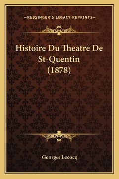portada Histoire Du Theatre De St-Quentin (1878) (en Francés)