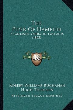 portada the piper of hamelin: a fantastic opera, in two acts (1893) (en Inglés)