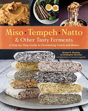 portada Miso, Tempeh, Natto & Other Tasty Ferments: A Step-By-Step Guide to Fermenting Grains and Beans (en Inglés)