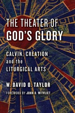 portada The Theater of God's Glory: Calvin, Creation, and the Liturgical Arts (Calvin Institute of Christian Workshop Liturgical Studies) (in English)
