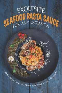 portada Exquisite Seafood Pasta Sauce for Any Occasion: 30 Recipes That Will Have You Reaching for Seconds