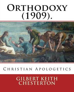 portada Orthodoxy (1909). By: Gilbert Keith Chesterton: Christian Apologetics (en Inglés)