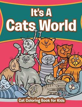 portada It's A Cats World: Cat Coloring Book for Kids (in English)