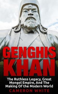portada Genghis Khan: The Ruthless Legacy, Great Mongol Empire, And The Making Of The Modern World (in English)