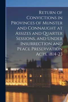 portada Return of Convictions in Provinces of Munster and Connaught at Assizes and Quarter Sessions, and Under Insurrection and Peace Preservation Acts, 1814- (in English)