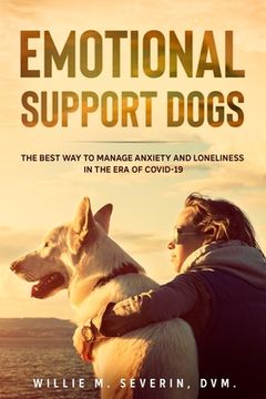 portada Emotional Support Dogs: The Best Way to Manage Anxiety and Loneliness In the Era of Covid-19 (en Inglés)
