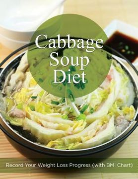 portada Cabbage Soup Diet: Record Your Weight Loss Progress (with BMI Chart) (en Inglés)