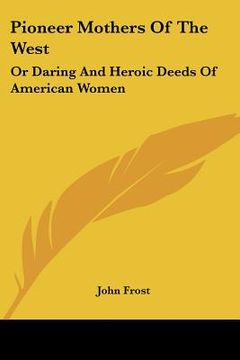 portada pioneer mothers of the west: or daring a