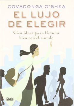portada El Lujo de Elegir: Cien Ideas Para Llevarse Bien con el Mundo (in Spanish)