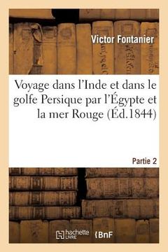 portada Voyage Dans l'Inde Et Dans Le Golfe Persique Par l'Égypte Et La Mer Rouge. Partie 2 (en Francés)