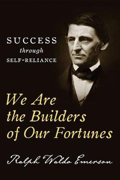 portada We Are the Builders of Our Fortunes: Success through Self-Reliance