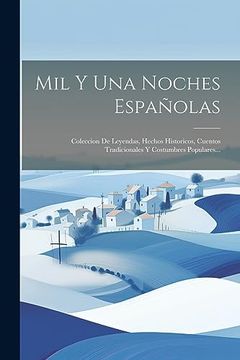 portada Mil y una Noches Españolas: Coleccion de Leyendas, Hechos Historicos, Cuentos Tradicionales y Costumbres Populares.