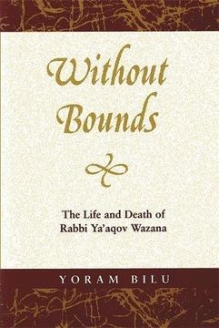 portada Without Bounds: The Life and Death of Rabbi YA'Aqov Wazana (Raphael Patai Series in Jewish Folklore and Anthropology)