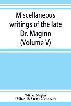 portada Miscellaneous Writings of the Late dr. Maginn (Volume v) (in English)