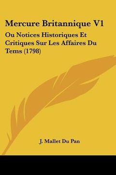 portada mercure britannique v1: ou notices historiques et critiques sur les affaires du tems (1798)