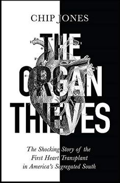 portada The Organ Thieves: The Shocking Story of the First Heart Transplant in America'S Segregated South 