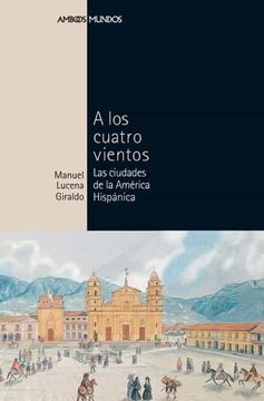 portada A los Cuatro Vientos: Las Ciudades de la América Hispánica: 7 (Ambos Mundos) (in Spanish)