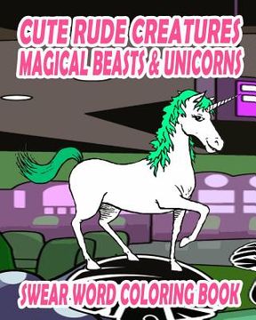 portada Swear Word Coloring Book: Cute Rude Creatures ... Magical Beasts & Unicorns (en Inglés)