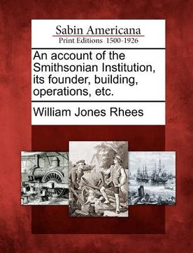 portada an account of the smithsonian institution, its founder, building, operations, etc.