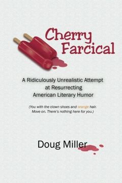 portada Cherry Farcical: A Ridiculously Unrealistic Attempt at Resurrecting American Literary Humor (You with the clown shoes and orange hair. Move on. There's nothing here for you...)