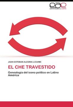 portada El Che travestido: Genealogía del icono político en Latino América