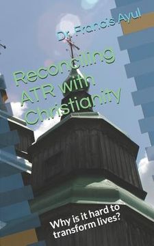 portada Reconciling Atr with Christianity: Why Is It Hard to Transform Lives? (en Inglés)